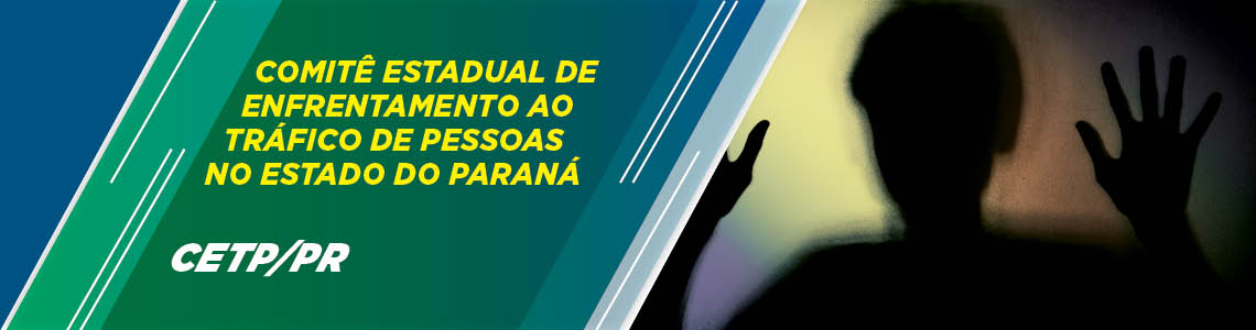 Comitê Estadual de Enfrentamento ao Tráficp de Pessoas no Estado do Paraná
