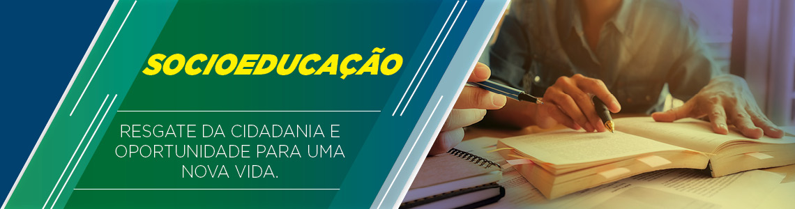 Socioeducação - resgate da cidadania e oportunidade para uma nova vida